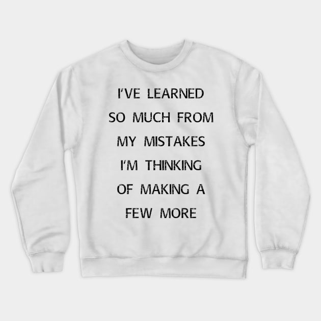 Funny Learned From Mistakes Sarcastic Humor Gifts Crewneck Sweatshirt by gillys